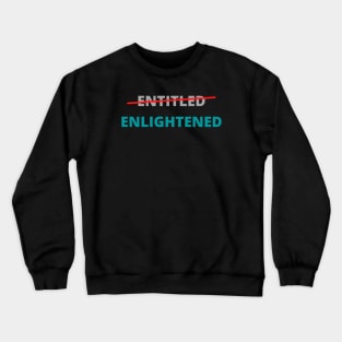 Entitled not, Enlightened Yes Crewneck Sweatshirt